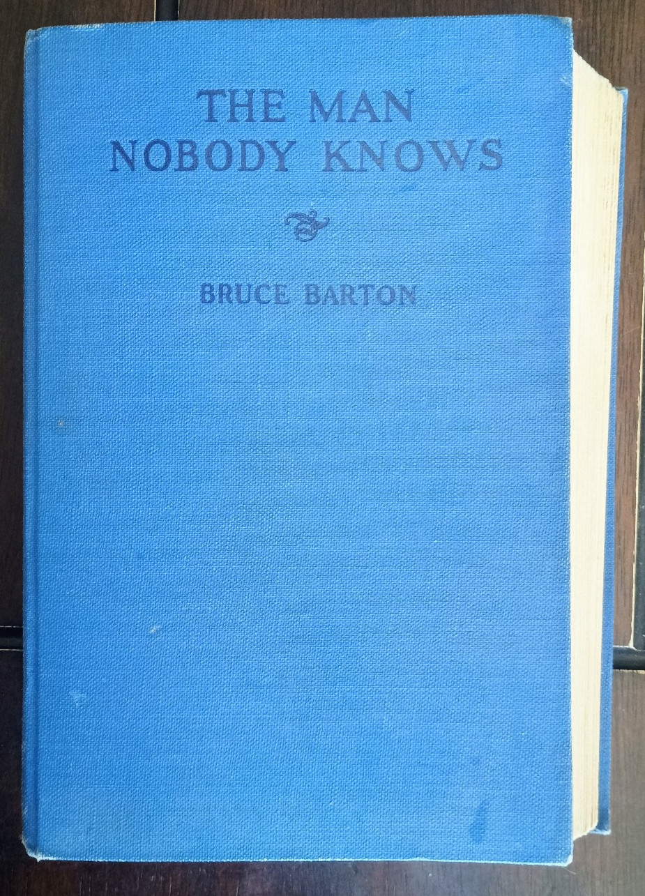 *1925* The Man Nobody Knows A Discovery of the Real Jesus – Bruce Barton HC
