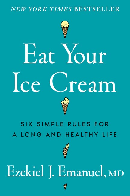 Eat Your Ice Cream: Six Simple Rules For A Long And Healthy Life