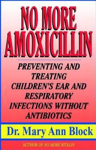 No More Amoxicillin: Preventing and Treating Ear and Respiratory Infectio – GOOD